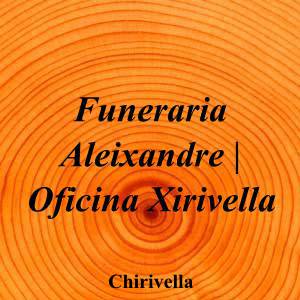 Funeraria Aleixandre - Oficina Xirivella|Funeraria|funeraria-aleixandre-oficina-xirivella|5,0|3|Carrer de Colom, 13, 46950 Xirivella, Valencia|Chirivella|899|valencia|Valencia|funerarialeixandre.com|963 83 22 78|-|https://goo.gl/maps/6dfgpQbB9ysdssw3A|