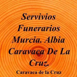 Servivios Funerarios Murcia. Albia Caravaca De La Cruz.